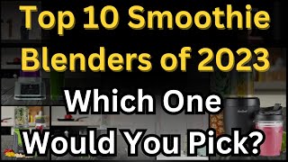 Top 10 Smoothie Blenders of 2023 What You Must Know [upl. by Kape]