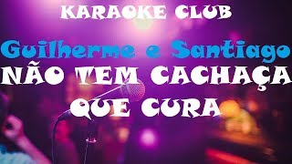 GUILHERME E SANTIAGO  NÃO TEM CACHAÇA QUE CURA  KARAOKE [upl. by Peggir870]