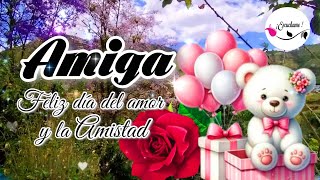 AMIGA feliz día del amor y la AMISTAD Hermosas frases para dedicar Para ti un lindo mensaje amiga [upl. by Atiner]