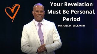 Your Revelation Must Be Personal Period w Michael B Beckwith [upl. by Akihsay]