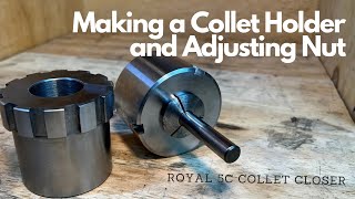 Making a Royal 5C Collet Closer Adjusting Nut Assembly and a Spindle Collet Holder Final Part 2 [upl. by Tor735]