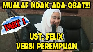 MUALAF INI TIDAK ADA OBAT USTADZ FELIX SIAUW VERSI PEREMPUAN  PART 1 [upl. by Nuavahs]