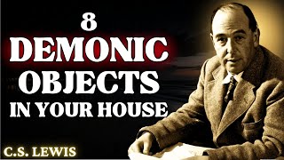 8 DEMONIC Objects in Christian Homes REMOVE THEM IMMEDIATELY  CS Lewis 2024 [upl. by Gerri]