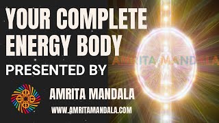 Your Complete Energy Body Presented by Amrita Mandala [upl. by Akela10]