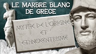 32 Le Marbre blanc de Grèce mythe de l’origine et ethnocentrisme [upl. by Enovahs]