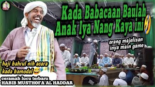 Ceramah Lucu Terbaru Habib Musthofa Al Haddar di Majelis Haji Bahrul Ilmi  ACARA KADA BAMODAL⁉️😅😂 [upl. by Pelletier]