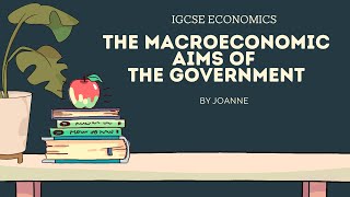 The Macroeconomic Aims of the Government  CAIE IGCSE Economics  0455  Year 11  KS4  Class 10 [upl. by Erlond308]