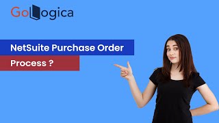 How to create and improve the NetSuite Purchase Order process  NetSuite ERP  GoLogica [upl. by Dugas]