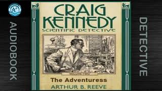 Detective  Craig Kennedy  The Adventuress  Arthur B Reeve  Read by Anne Fletcher [upl. by Anifesoj489]