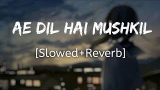 Ae Dil Hai Mushkil Slowed Reverb I Arijit Singh  B Seeries lofi [upl. by Ashely]