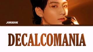 BTS Jungkook정국  Decalcomania Demo Lyrics EngRomHan가사 [upl. by Eelirem]