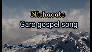 Nichaoate garo gospel song  Bartho sangma  garo song [upl. by Adnahsal38]