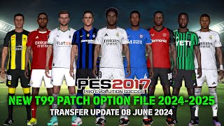 PES 2017 NEW T99 PATCH OPTION FILE 20242025  TRANSFER UPDATE 08 JUNE 2024 [upl. by Romola]