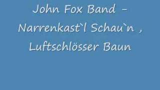 John Fox Band  Narrenkastl Schaun Luftschlösser Baun [upl. by Adnohsal258]