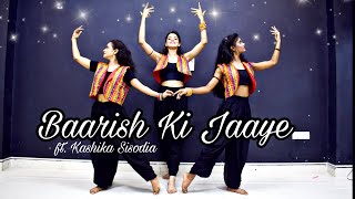 Baarish Ki Jaaye Kashika Sisodia Choreography [upl. by Aicirtak]