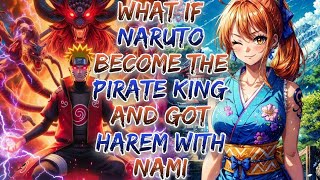 Assume Naruto Become The Pirate King And Got Harem With Nami [upl. by Lyrrehs]