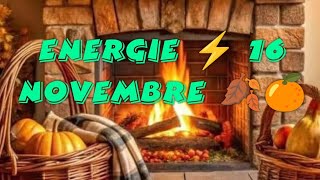 ENERGIE ⚡ 16 NOVEMBRE 🍊🍂 [upl. by Novek]