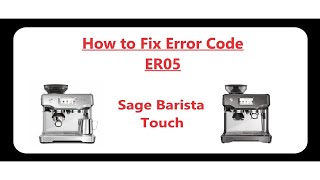 SOLVED How to Fix the problem with Sage Barista Touch Coffee Machine error Code ER05 [upl. by Reprah261]