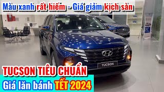 TUCSON TIÊU CHUẨN giảm giá kịch sàn dịp Tết 2024  Giá lăn bánh T12024  Màu xanh cực kỳ hiếm [upl. by Anzovin220]