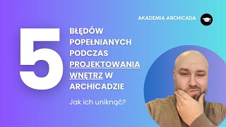 5 Błędów Popełnianych Przez Początkujących Podczas Projektowania Wnętrz w Archicadzie [upl. by Tewfik]