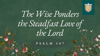 The Wise Ponders the Steadfast Love of the Lord – Psalm 107  Pastor Diego Bulatao [upl. by Dorcia]