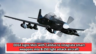 EDGE signs MoU with Calidus to integrate smart weapons into B 250 light attack aircraft [upl. by Naesal]