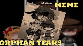 💥ORPHAN TEARS MEME💦 FTAFTON KIDS [upl. by Oigolue]