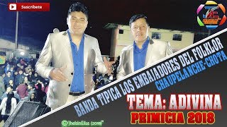 B T Los Embajadores de Chaupelanche  Adivina Primicia 2018 [upl. by Anisor]