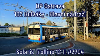 DP Ostrava  linka 102 Solaris Trollino 12 II 3704 [upl. by Danyluk]