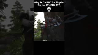 Why Is quotMANquot In Skyrim Is He STUPID  💀 skyrim skyrimanniversary elderscrolls shorts [upl. by Heyes]