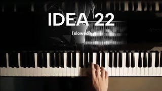 Idea 22  Piano slowed piano [upl. by Utimer]