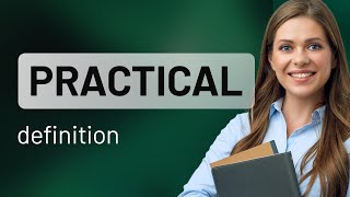 Practical • what is PRACTICAL definition [upl. by Naloj]