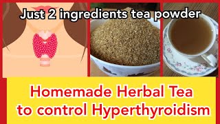 Remedy for hyperthyroidism HOMEMADE HERBAL TEA to control Thyroid [upl. by Aseel]