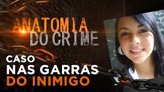 NAS GARRAS DO INIMIGO  ANATOMIA DO CRIME [upl. by Kemble]