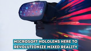 Microsoft HoloLens Revolutionizing Mixed Reality  Blessed Bulletin [upl. by Aitercal]