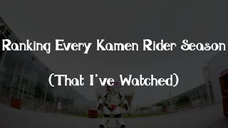 Ranking the Kamen Rider Seasons That Ive Watched [upl. by Lavine]