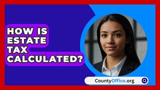 How Is Estate Tax Calculated  CountyOfficeorg [upl. by Leinaj915]