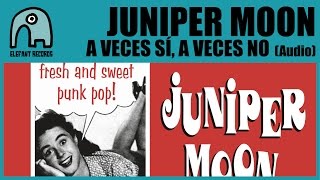 JUNIPER MOON  A Veces Sí A Veces No Audio [upl. by Arykahs]