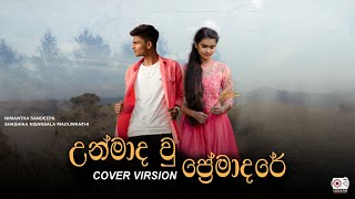 Unmada Wu Premadare  Cover Song  Nimantha Sandeepa ft Nisansala Maduwanthi [upl. by Elay]