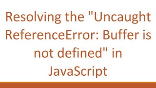 Resolving the quotUncaught ReferenceError Buffer is not definedquot in JavaScript [upl. by Eyot]