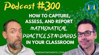 Ep300 How to Capture Assess and Report Mathematical Practice Standards In Your Classroom [upl. by Noreik346]