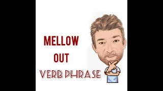 Mellow Out Verb Phrase 625 Origin  Four Meanings  English Tutor Nick P [upl. by Parsons]