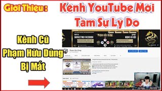 Giới Thiệu Kênh YouTube Mới  Tâm Sự Kênh Cũ Của Phạm Hữu Dũng Bị Mất [upl. by Acinot]