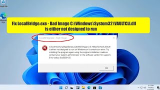 Fix LocalBridgeexe  Bad Image C\Windows\System32\VAULTCLIdll is either not designed to run [upl. by Starr]