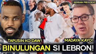 NAPIKON KAYA INUTUSAN SI LEBRON at Presidente ng Serbia NAGALIT Dinaya sila [upl. by Bergess]