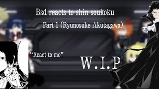 Bsd reacts to Shin Soukokupart 1 Ryunosuke Akutagawa WIP♡♡ [upl. by Nnahaid]