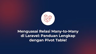 Menguasai Relasi ManytoMany di Laravel Panduan Lengkap dengan Pivot Table [upl. by Gabriellia]