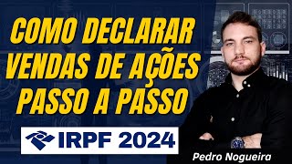 Como Declarar Vendas de Ações Em 2024 Imposto de Renda Na Prática [upl. by Polivy833]