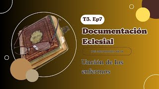 7 Documentación Eclesiástica del Sacramento de la unción de los enfermos [upl. by Netnert]