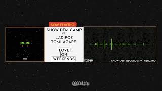 Show Dem Camp  Love On Weekends Official Audio ft LadiPoe Tomi Agape [upl. by Henryson]